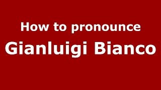How to pronounce Gianluigi Bianco