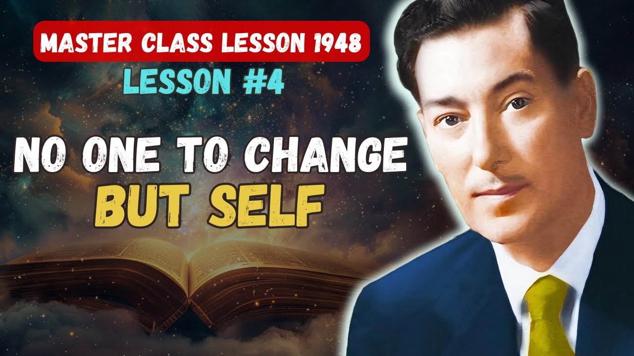 LESSON #4: NO ONE TO CHANGE BUT SELF – Neville Goddard (The 5 Lessons 1948) In His Own Voice