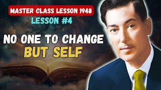 LESSON #4: NO ONE TO CHANGE BUT SELF – Neville Goddard (The 5 Lessons 1948) In His Own Voice