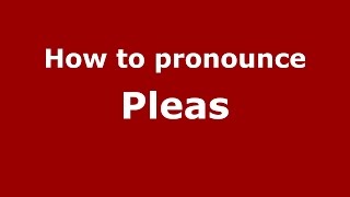 How to pronounce Pleas