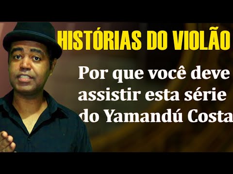AS HISTÓRIAS DO VIOLÃO - Por quê você deve assistir esta série do Yamandú? #CORTES