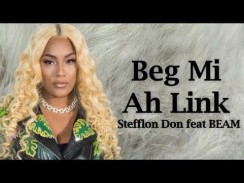 Stefflon Don feat BEAM - Beg Mi Ah Link (Lyrics)