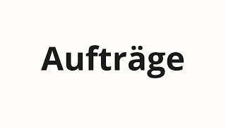 How to pronounce Aufträge