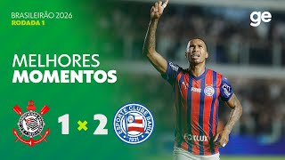 CORINTHIANS 1 X 2 BAHIA | MELHORES MOMENTOS | 1º RODADA BRASILEIRÃO 2026 | ge.globo