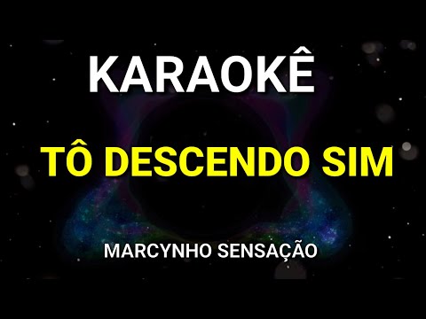KARAOKÊ - EU TÔ DESCENDO SIM - MARCYNHO SENSAÇÃO - PISEIRO
