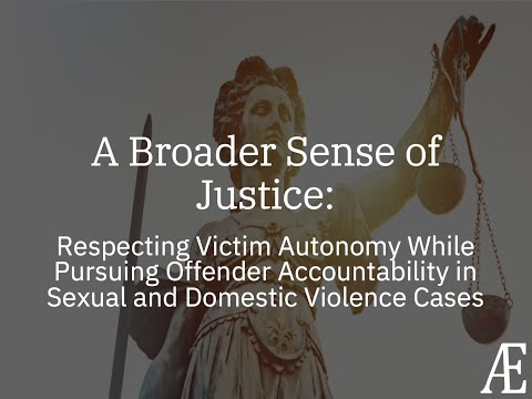 A Broader Sense of Justice: Respecting Victim Autonomy While Pursuing Offender Accountability