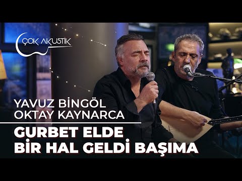 Oktay Kaynarca & Yavuz Bingöl - Gurbet Elde Bir Hal Geldi Başıma | Çok Akustik
