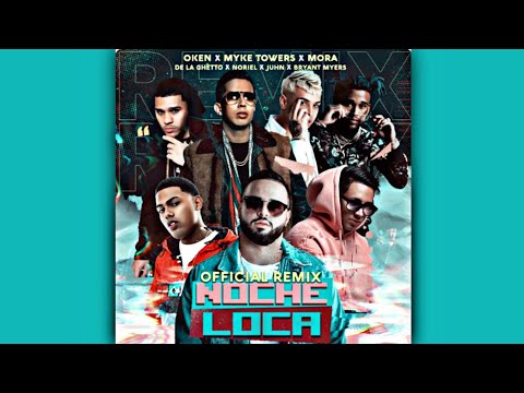 Juhn, Mora, Oken, Noriel, De la Ghetto, Myke Tawers, Brayan Mayers - Noche Loca