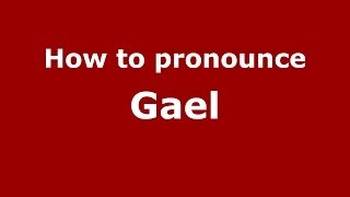 How to pronounce Gael