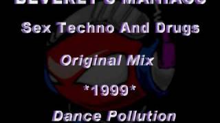 BEVERLY'S MANIACS - Sex Techno And Drugs [Original Mix] *1999* [POLL101-Dance Pollution]