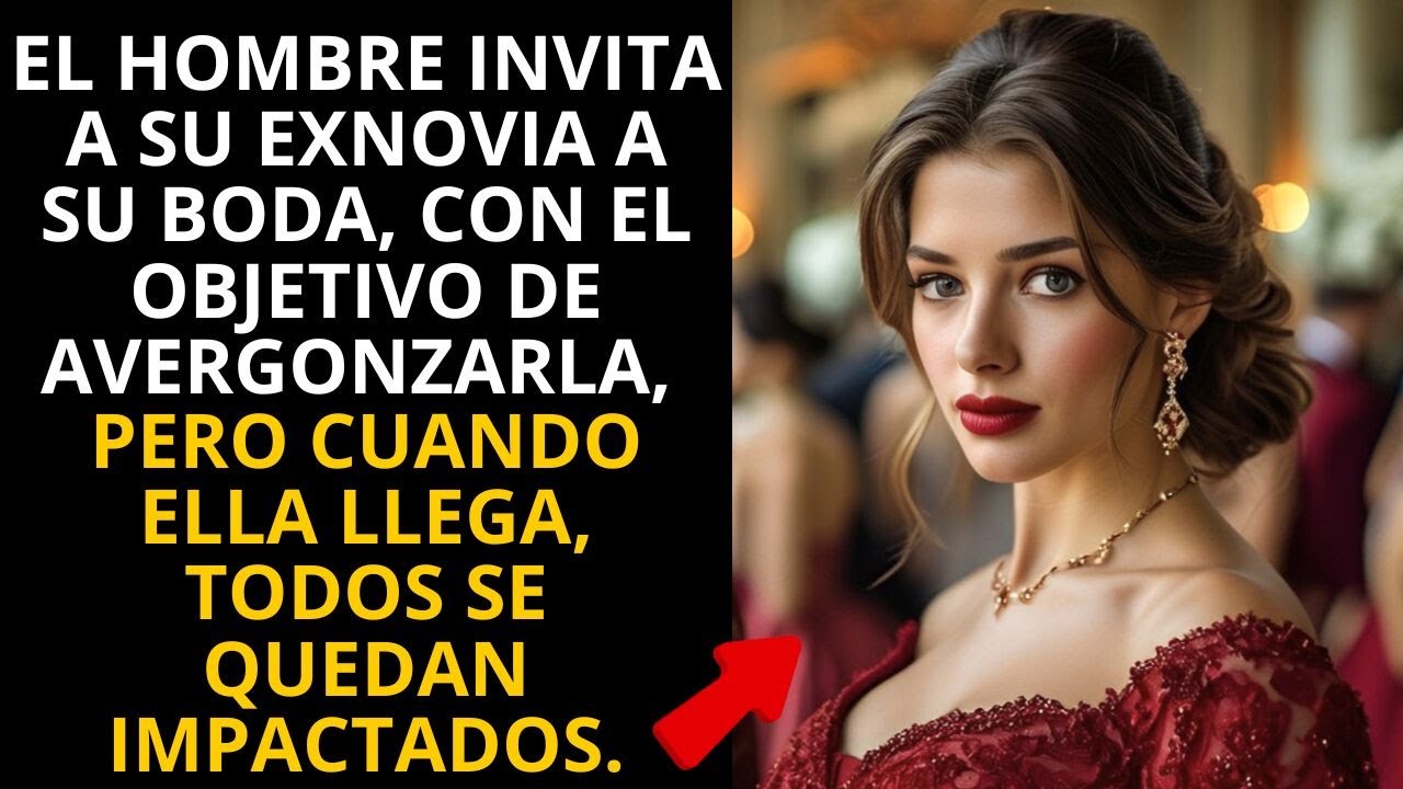 EL HOMBRE INVITA A SU EXNOVIA A SU BODA, CON EL OBJETIVO DE AVERGONZARLA, PERO CUANDO ELLA LLEGA...