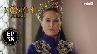 Kosem Sultan  Episode 38  Turkish Drama  Urdu Dubb