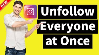 Finally How to Unfollow Everyone on Instagram at Once (Updated 2024)