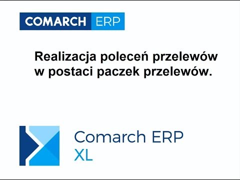 Comarch ERP XL - Realizacja poleceń przelewów w postaci paczek przelewów