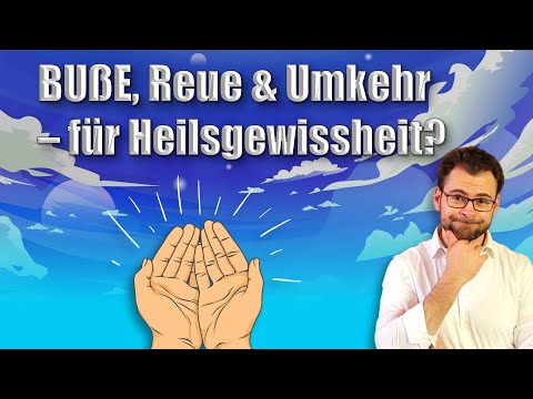 🙏🏽 Buße, Reue & Umkehr – nötig für Heilsgewissheit?