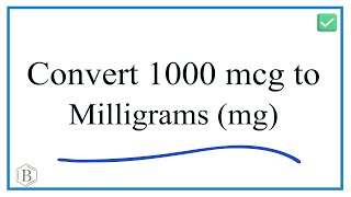 How to Convert 1000 mcg to mg (milligrams)
