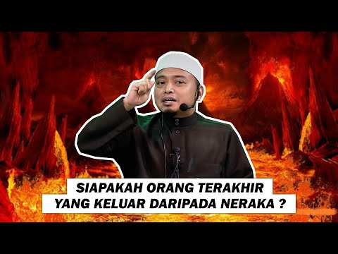 Siapakah Orang Terakhir Yang Keluar Dari Neraka ?
