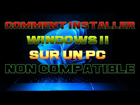 COMMENT INSTALLER WINDOWS 11 SUR UN PC NON COMPATIBLE