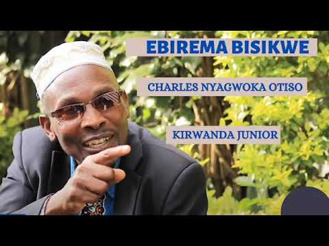 EBIREMA BISIKWE by CHARLES NYAGWOKA OTISO( KIRWANDA JUNIOR)