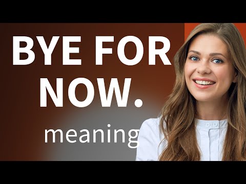 Bye for Now: Unpacking the Farewell