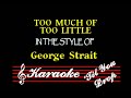 George Strait - Too Much Of Too Little (Wbgv) (Karaoke) - Karaoke 'Til You Drop (Improved Audio)