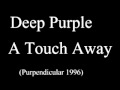 Deep Purple - A Touch Away (Purpendicular)