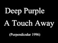 Deep Purple - A Touch Away (Purpendicular ...