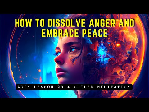 How to Dissolve Anger and Embrace Peace | ACIM Lesson 23
