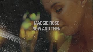 Maggie Rose Now And Then