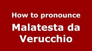 How to pronounce Malatesta Da Verucchio
