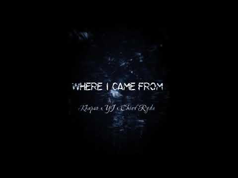 Where I Came From ft. YJ x Chief Ryda