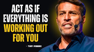 Act As If Everything Is Working Out for You | Tony Robbins Motivational Speech