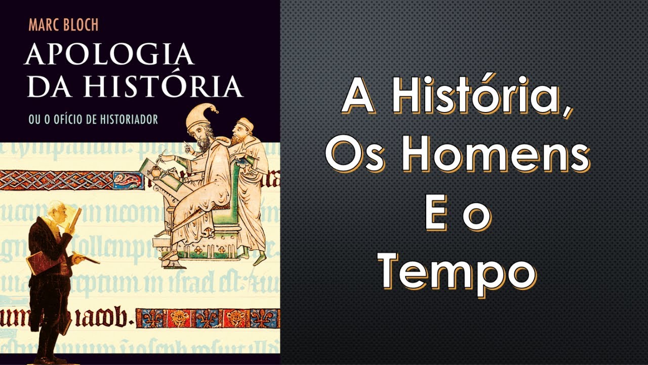 Apologia da História   A História os Homens e o Tempo   Marc Bloch historiografia