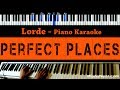 Lorde - Perfect Places - Piano Karaoke / Sing Along / Cover with Lyrics