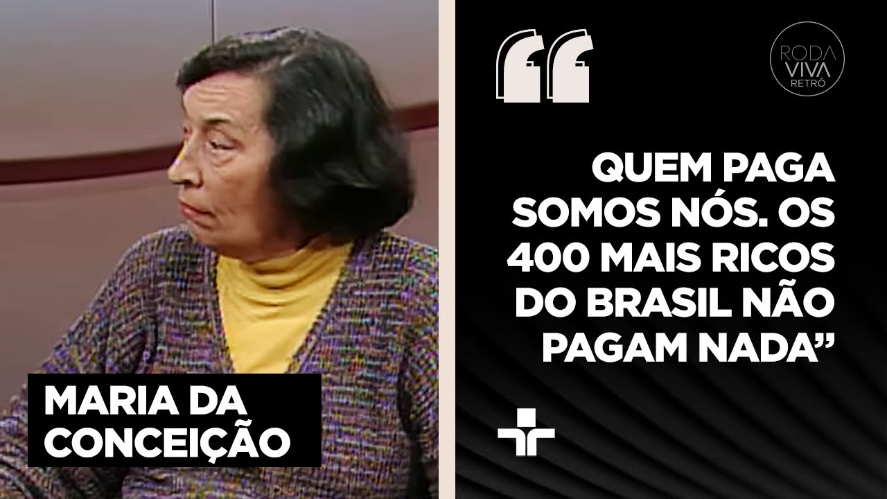 Economista Maria da Conceição Tavares afirma que os pobres pagam os impostos dos ricos no Brasil