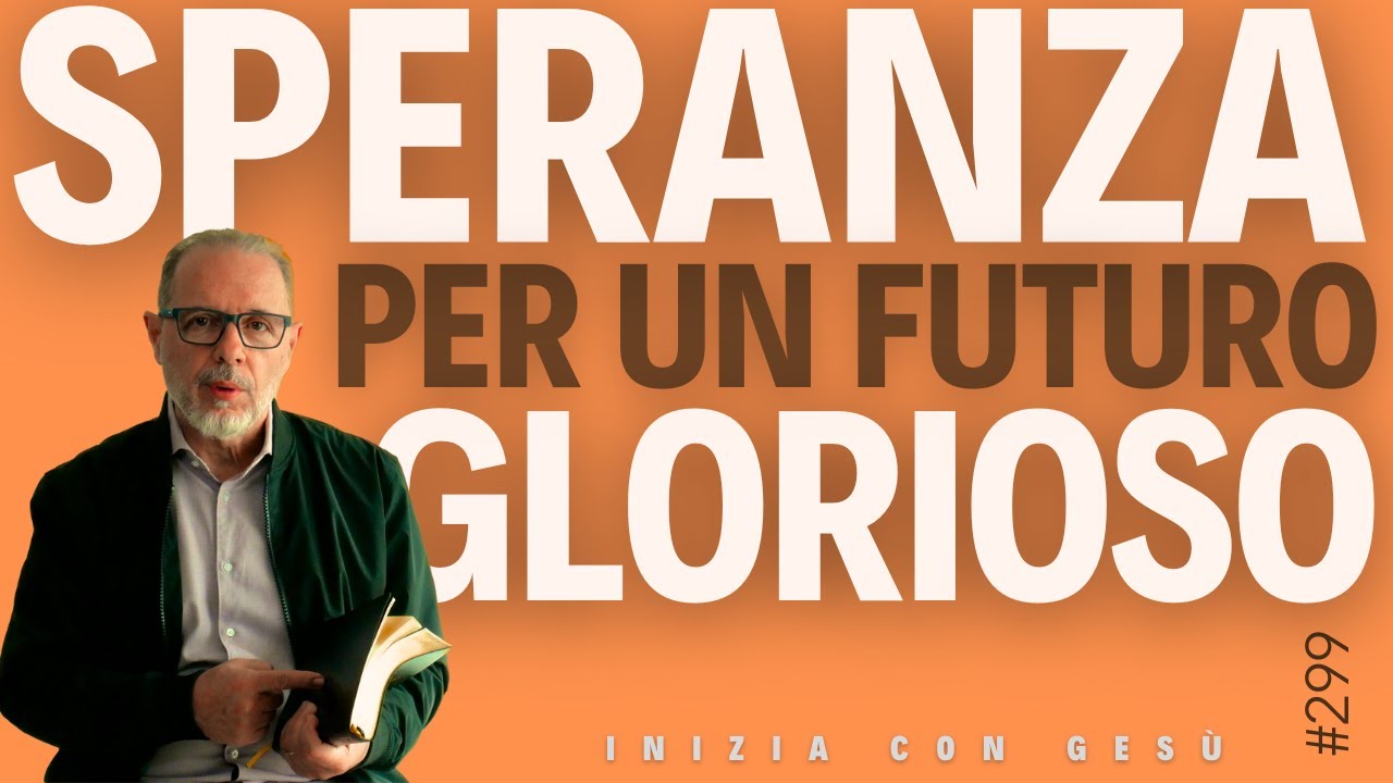INIZIA CON GESÙ - "Speranza per un futuro Glorioso"