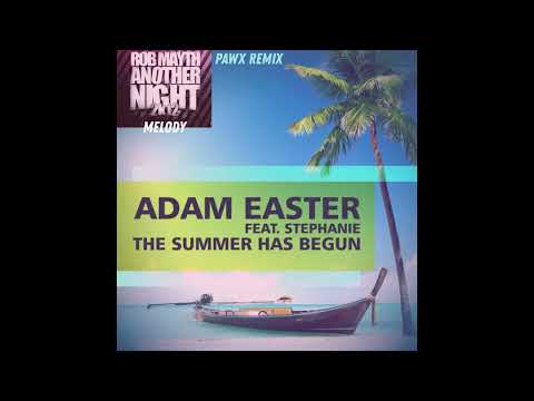 Adam Easter feat. Stephanie - The Summer Has Begun (Pawx Remix) (Melody - Rob Mayth)