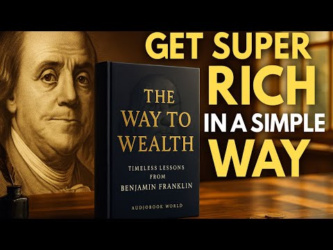 The Way to Wealth by Benjamin Franklin | How the Rich Think Differently | Audiobook