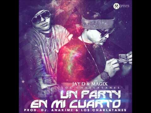 Jay-D & Magix "Los Charlatanes" - Un Party En Mi Cuarto (Oficial Preview)