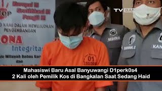 Mahasiswi Baru Asal Banyuwangi Diperkosa 2 Kali oleh Pemilik Kos di Bangkalan Saat Sedang Haid
