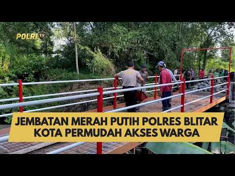 JEMBATAN MERAH PUTIH POLRES BLITAR KOTA PERMUDAH AKSES WARGA