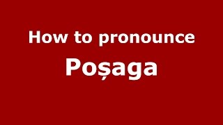 How to pronounce Poșaga