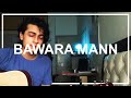 Bawara Mann Jubin Nautiyal Cover Prakul Sharma