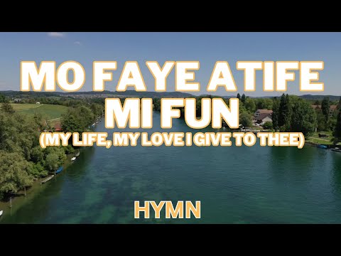 Mo faye atife mi fun (My life, my love I give to Thee) || HYMN ||Adebunmi