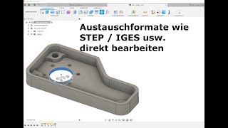 Autodesk Fusion 360 - STEP-, / SAT-Dateien bearbeiten  - Deutsch Tutorial Schulung