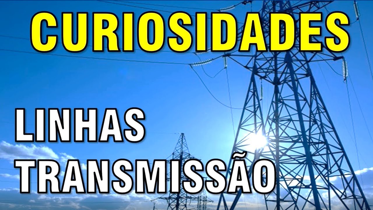 Algumas curiosidades sobre as  linhas de transmissão de energia elétrica