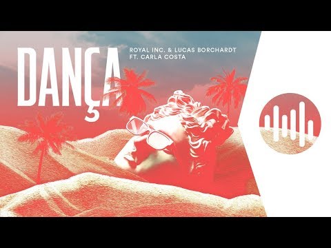 Royal Inc. & Lucas Borchardt ft. Carla Costa - Dança