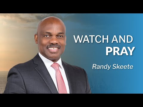 Watch and Pray | Pr. Randy Skeete