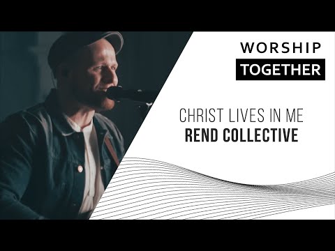 Christ Lives In Me - Rend Collective Experiment