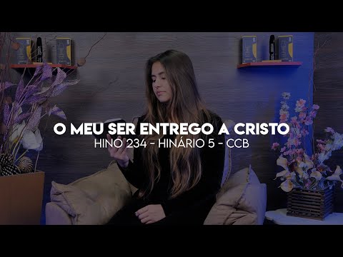Hino 234 CCB - O Meu Ser Entrego a Cristo - Cantado - Stefanny Aroucha